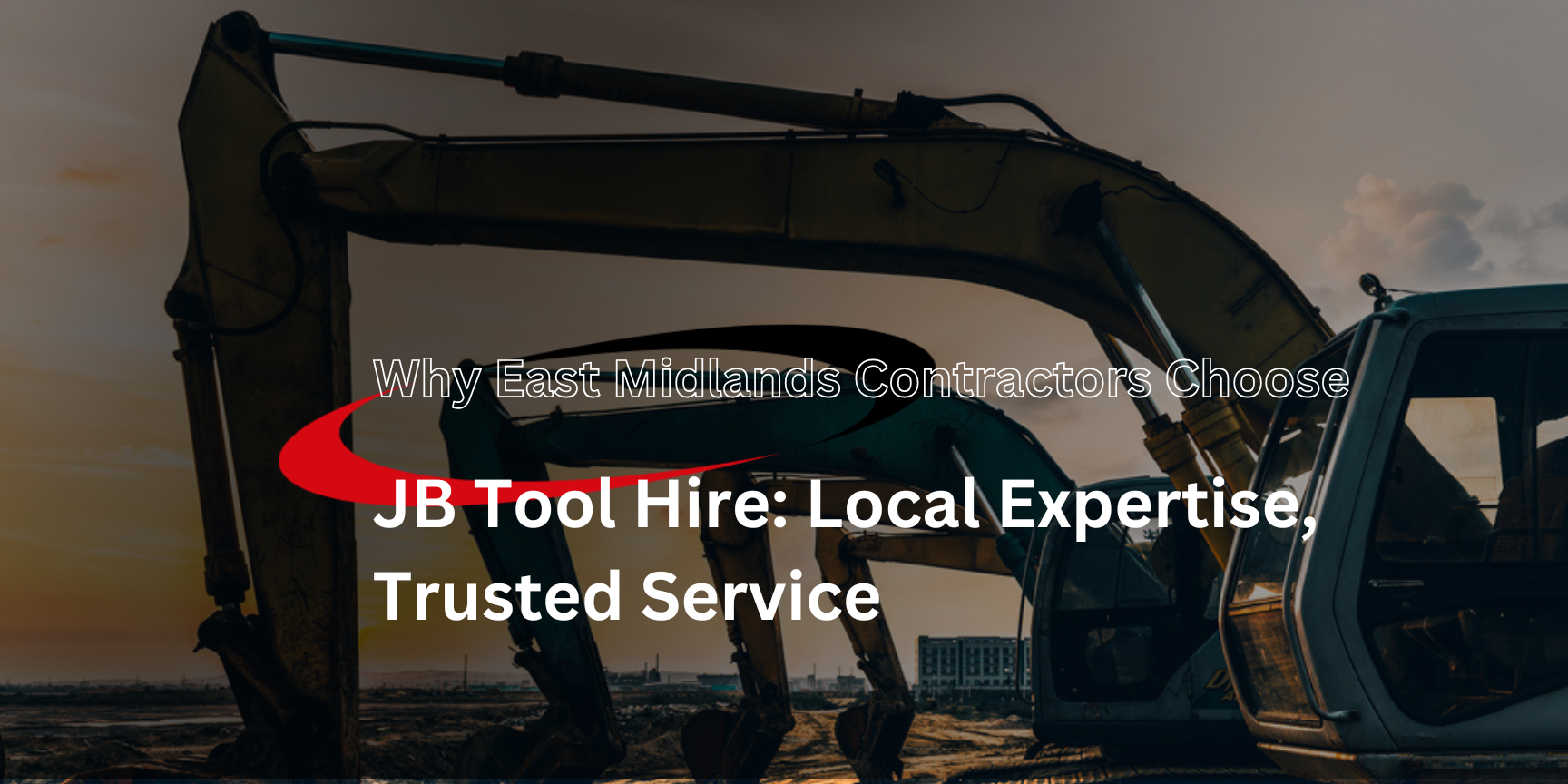 Why East Midlands Contractors Choose JB Tool Hire: Local Expertise, Trusted Service