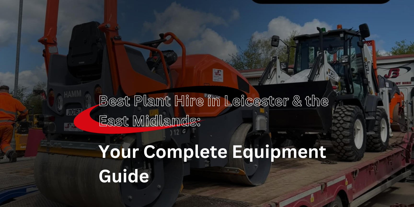 Best Plant Hire in Leicester & the East Midlands: Your Complete Equipment Guide